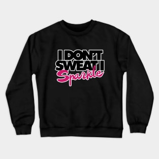 I don't sweat I sparkle Crewneck Sweatshirt